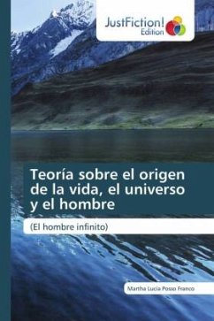 Teoría sobre el origen de la vida, el universo y el hombre - Posso Franco, Martha Lucía