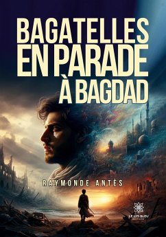 Bagatelles en parade à Bagdad - Raymonde Antès