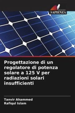 Progettazione di un regolatore di potenza solare a 125 V per radiazioni solari insufficienti - Ahammed, Tanvir;Islam, Rafiqul
