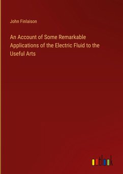 An Account of Some Remarkable Applications of the Electric Fluid to the Useful Arts