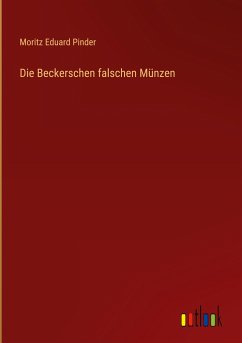 Die Beckerschen falschen Münzen - Pinder, Moritz Eduard