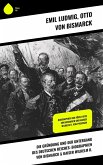 Die Gründung und der Untergang des Deutschen Reiches: Biographien von Bismarck & Kaiser Wilhelm II. (eBook, ePUB)