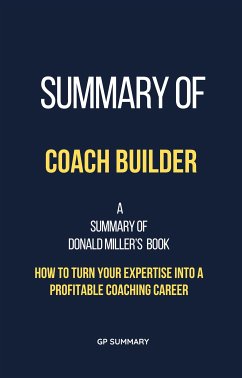 Summary of Coach Builder by Donald Miller: How to Turn Your Expertise Into a Profitable Coaching Career (eBook, ePUB) - SUMMARY, GP