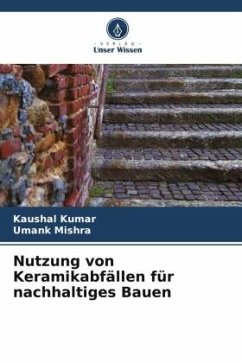 Nutzung von Keramikabfällen für nachhaltiges Bauen - Kumar, Kaushal;Mishra, Umank