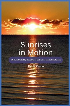 Sunrises in Motion - A Nature Photo Flip Book Where Motivation Meets Mindfulness - Keane, Tim S