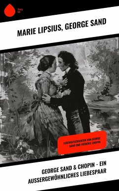 George Sand & Chopin - Ein außergewöhnliches Liebespaar (eBook, ePUB) - Lipsius, Marie; Sand, George
