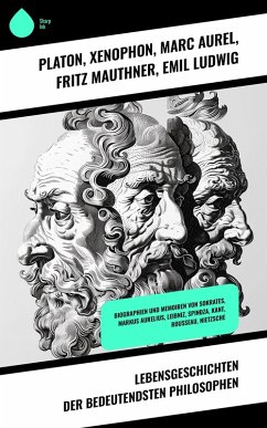 Lebensgeschichten der bedeutendsten Philosophen (eBook, ePUB) - Platon; Lessing, Theodor; Xenophon; Aurel, Marc; Mauthner, Fritz; Ludwig, Emil; Rousseau, Jean Jacques; Colerus, Egmont; Hensel, Paul; Vorländer, Karl