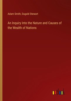 An Inquiry Into the Nature and Causes of the Wealth of Nations - Smith, Adam; Stewart, Dugald