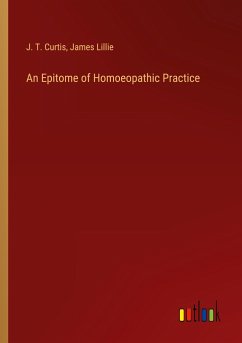 An Epitome of Homoeopathic Practice - Curtis, J. T.; Lillie, James