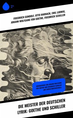 Die Meister der deutschen Lyrik: Goethe und Schiller (eBook, ePUB) - Gundolf, Friedrich; Harnack, Otto; Ludwig, Emil; Goethe, Johann Wolfgang von; Schiller, Friedrich