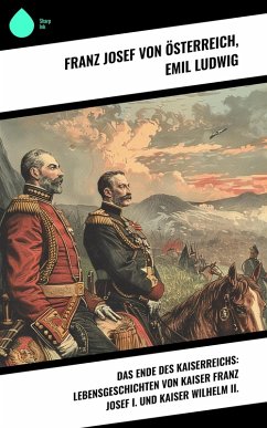 Cover Das Ende des Kaiserreichs: Lebensgeschichten von Kaiser Franz Josef I. und Kaiser Wilhelm II. (eBook, ePUB)