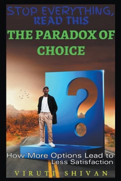 The Paradox of Choice - How More Options Lead to Less Satisfaction - Shivan, Viruti