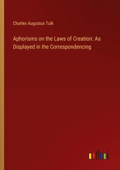 Aphorisms on the Laws of Creation: As Displayed in the Correspondencing - Tulk, Charles Augustus