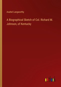 A Biographical Sketch of Col. Richard M. Johnson, of Kentucky