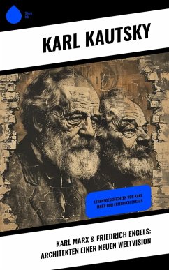 Karl Marx & Friedrich Engels: Architekten einer neuen Weltvision (eBook, ePUB) - Kautsky, Karl