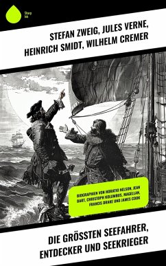 Die größten Seefahrer, Entdecker und Seekrieger (eBook, ePUB) - Zweig, Stefan; Verne, Jules; Smidt, Heinrich; Cremer, Wilhelm