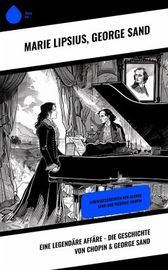 Eine legendäre Affäre - Die Geschichte von Chopin & George Sand (eBook, ePUB) - Lipsius, Marie; Sand, George