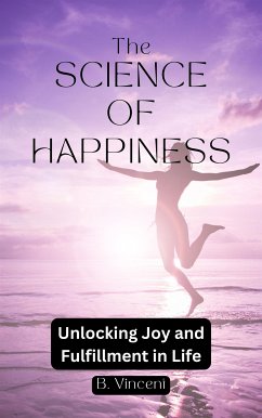 The Science of Happiness (eBook, ePUB) - Vincent, B.