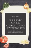 El libro de cocina completo para jóvenes chefs: Más de 100 recetas que le encantará cocinar y comer (eBook, ePUB)