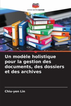 Un modèle holistique pour la gestion des documents, des dossiers et des archives - Lin, Chiu-yen