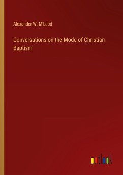 Conversations on the Mode of Christian Baptism - M'Leod, Alexander W.