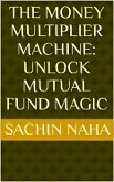 The Money Multiplier Machine: Unlock Mutual Fund Magic (eBook, ePUB)