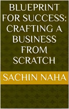 Blueprint for Success: Crafting a Business from Scratch (eBook, ePUB) - Naha, Sachin