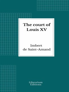 The court of Louis XV (eBook, ePUB) - de Saint-Amand, Imbert