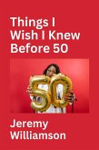 Things I Wish I Knew Before 50 (eBook, ePUB)