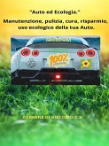 Auto ed Ecologia. Manutenzione, pulizia, cura, risparmio, uso ecologico della tua Auto (eBook, PDF)