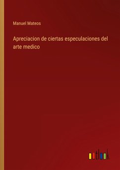 Apreciacion de ciertas especulaciones del arte medico