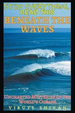 Beneath the Waves - Uncharted Mysteries of the World's Oceans - Shivan, Viruti