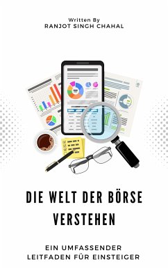 Die Welt der Börse verstehen: Ein umfassender Leitfaden für Einsteiger (eBook, ePUB) - Singh Chahal, Ranjot