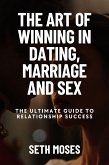 The Art of Winning in Dating, Marriage, And Sex (eBook, ePUB)