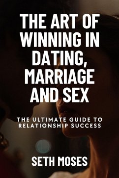 The Art of Winning in Dating, Marriage, And Sex (eBook, ePUB) - Moses, Seth