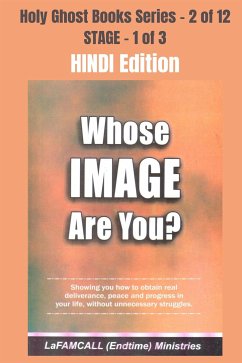 WHOSE IMAGE ARE YOU? - Showing you how to obtain real deliverance, peace and progress in your life, without unnecessary struggles - HINDI EDITION (eBook, ePUB) - LaFAMCALL; Okafor, Lambert