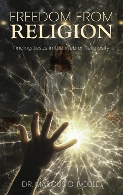 Freedom from Religion Finding Jesus in the Web of Religiosity - D. Noble, Marcus