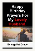 Happy Birthday Prayers for My Lovely Husband (eBook, ePUB)