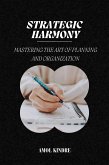 Strategic Harmony: Mastering the Art of Planning and Organization (eBook, ePUB)