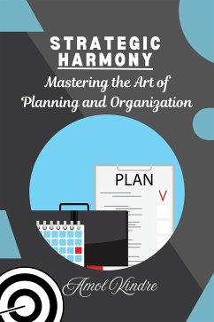 Strategic Harmony: Mastering the Art of Planning and Organization (eBook, ePUB) - Kindre, Amol