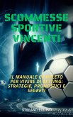 Scommesse Sportive Vincenti, Il Manuale Completo Per Vivere Di Betting (eBook, ePUB)