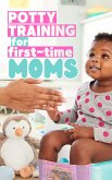 Potty Training For First-Time Moms! (eBook, ePUB)