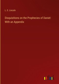 Disquisitions on the Prophecies of Daniel: With an Appendix