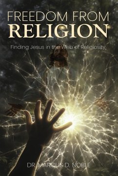 Freedom from Religion Finding Jesus in the Web of Religiosity - D. Noble, Marcus