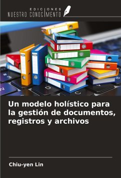 Un modelo holístico para la gestión de documentos, registros y archivos Cover Un modelo holístico para la gestión de documentos, registros y archivos