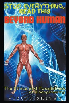 Beyond Human - The Ethics and Possibilities of Bioengineering - Shivan, Viruti
