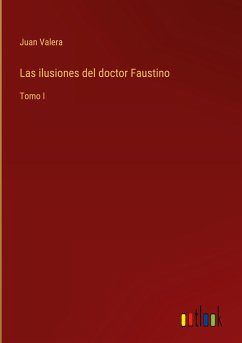 Las ilusiones del doctor Faustino - Valera, Juan