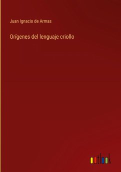 Orígenes del lenguaje criollo - Armas, Juan Ignacio de