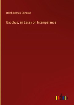 Bacchus, an Essay on Intemperance - Grindrod, Ralph Barnes