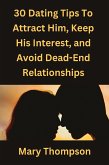 30 Dating Tips to Attract Him, Keep His Interest, And Avoid Dead-End Relationships (eBook, ePUB)